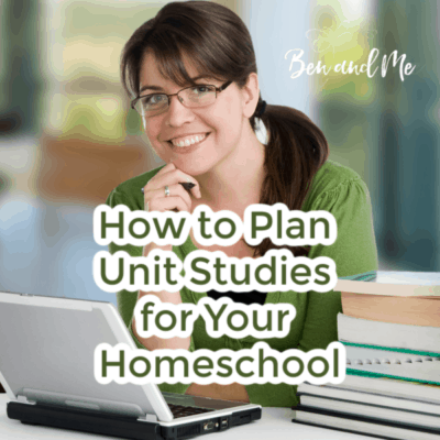 How To Plan Unit Studies for Your Homeschool