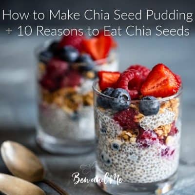 How to Make Chia Seed Pudding + 10 Reasons to Eat Chia Seeds