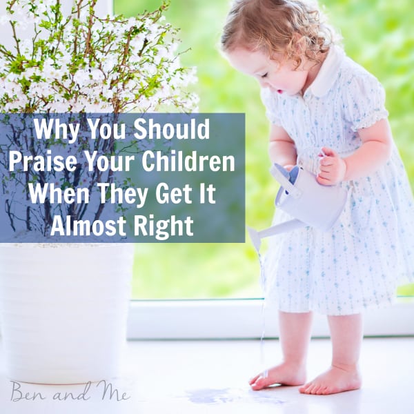 Why You Should Praise Your Children When They Get It Almost Right