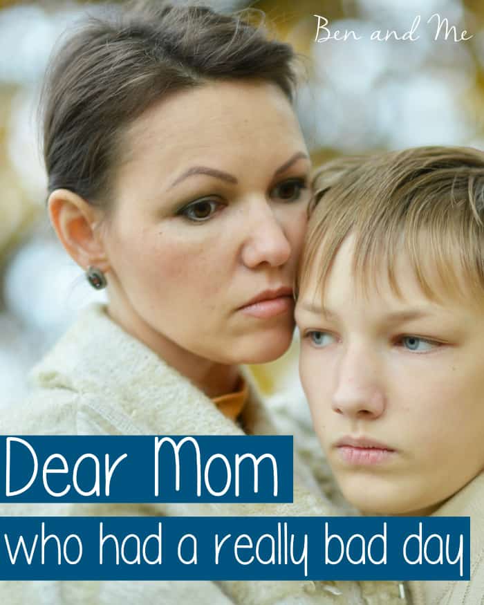 Dear Mom Who Had a Really Bad Day