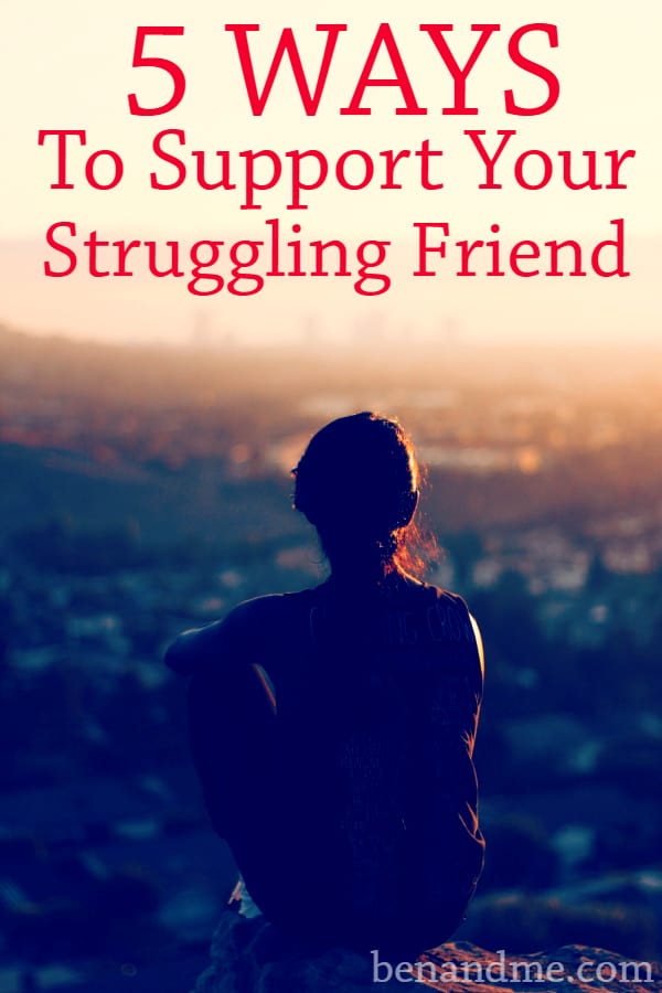 5 Ways to Support Your Struggling Friend