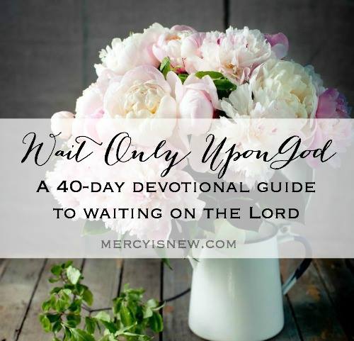 Wait Only Upon God -- a 40-day Lenten Devotional