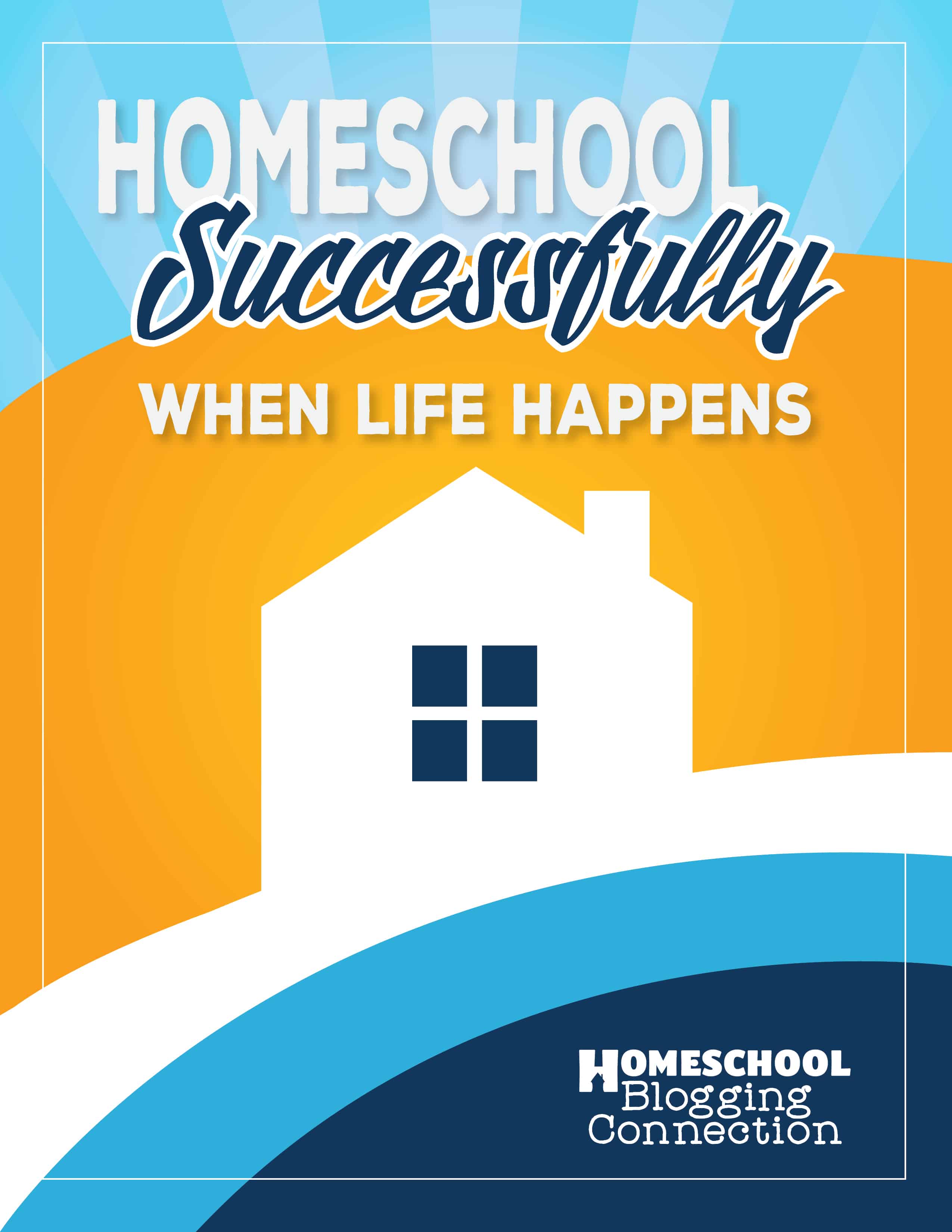 Homeschool Successfully When Life Happens