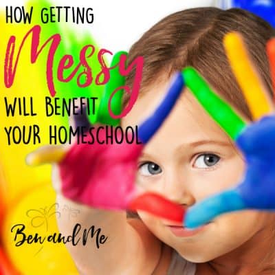 How Getting Messy Will Benefit Your Homeschool