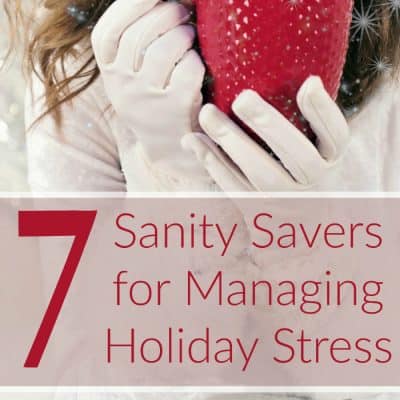 7 Sanity Savers for Managing Holiday Stress