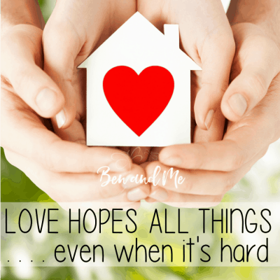 Love Hopes All Things . . . even when it’s hard