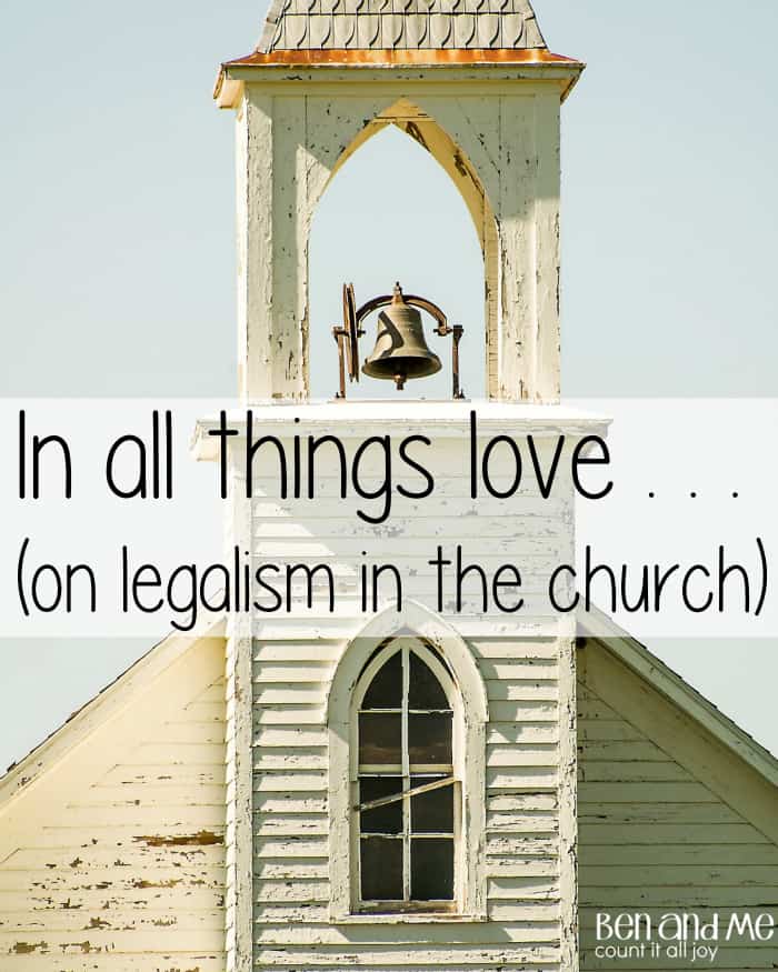 In all things love . . . on legalism in the church