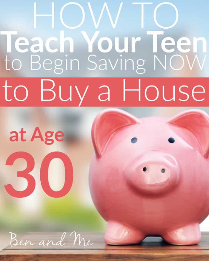 How to Teach Your Teen to Begin Saving Now to Buy a House at Age 30