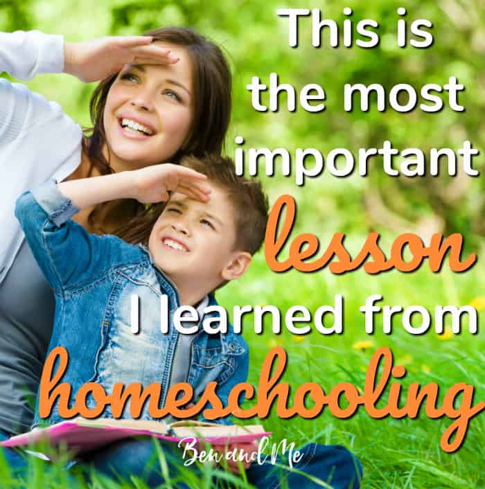 The Most Important Lesson I Learned from Homeschooling - Ben and Me
