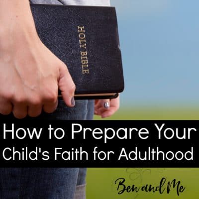 6 Ways to Prepare Your Child’s Faith for Adulthood