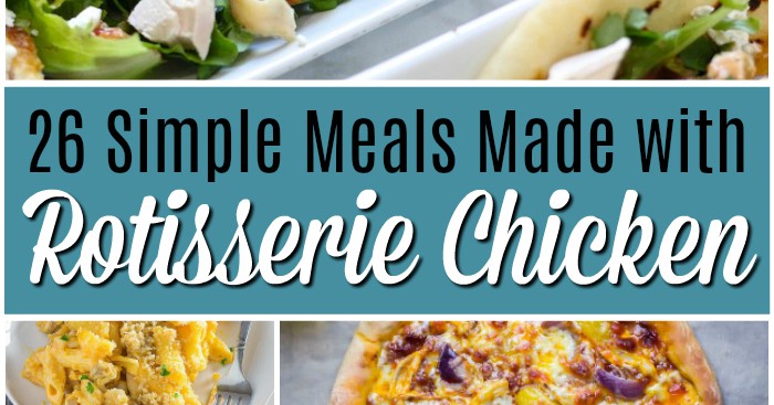 Chicken Quesadillas + 25 More Simple Meals Made with Rotisserie Chicken ...