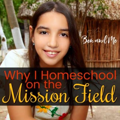 Why I Homeschool on the Mission Field