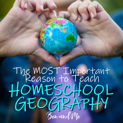 The Most Important Reason to Teach Homeschool Geography