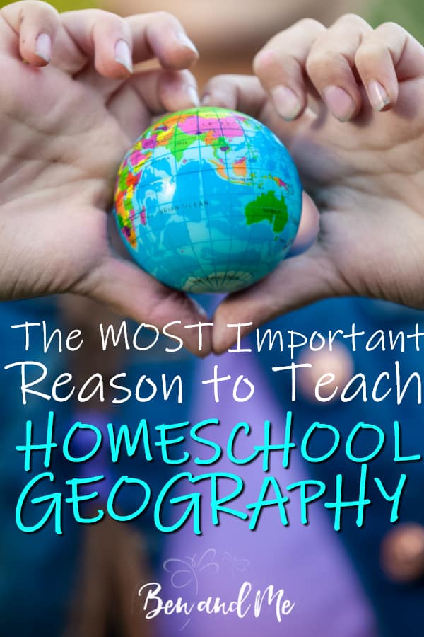 The Most Important Reason to Teach Homeschool Geography Ben and Me